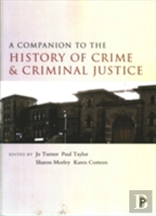 A Companion To The History Of Crime And Criminal Justice