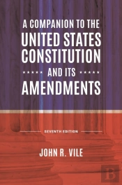A Companion To The United States Constitution And Its Amendments