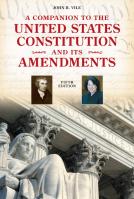 A Companion To The United States Constitution And Its Amendments