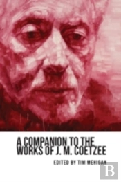 A Companion To The Works Of J. M. Coetzee