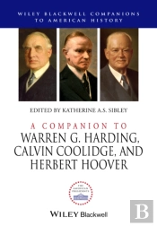 A Companion To Warren G. Harding, Calvin Coolidge, And Herbert Hoover