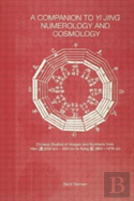 A Companion To Yi Jing Numerology And Cosmology