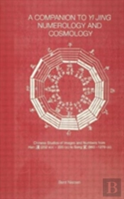 A Companion To Yi Jing Numerology And Cosmology
