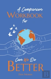 A Companion Workbook For Can We Do Better