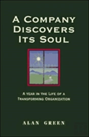 A Company Discovers Its Soul: A Year In The Life Of A Transforming Organization