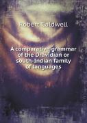 A Comparative Grammar Of The Dravidian Or South-Indian Family Of Languages