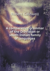 A Comparative Grammar Of The Dravidian Or South-Indian Family Of Languages