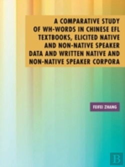 Bertrand.pt - A Comparative Study Of Wh-Words In Chinese Efl Textbooks, Elicited Native And Non-Native Speaker Data And Written Native And Non-Native Speaker Corpor