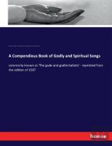 A Compendious Book Of Godly And Spiritual Songs