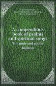 A Compendious Book Of Psalms And Spiritual Songs The Gude And Godlie Ballates