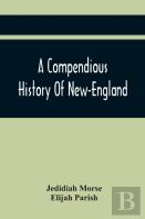 A Compendious History Of New-England