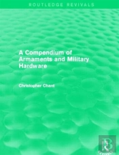 A Compendium Of Armaments And Military Hardware (Routledge Revivals)