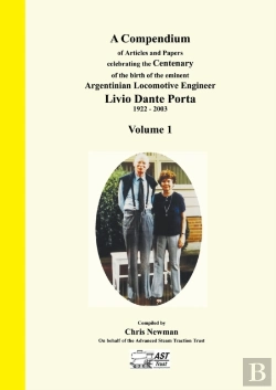 Bertrand.pt - A Compendium Of Articles And Papers To Celebrate The Centenary Of The Birth Of The Eminent Argentinean Locomotive Engineer Livio Dante Porta 1922 - 2003 Volume 1