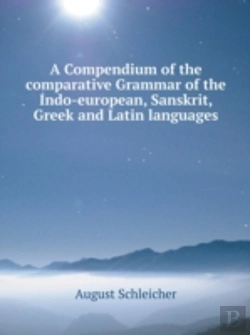 Bertrand.pt - A Compendium Of The Comparative Grammar Of The Indo-European, Sanskrit, Greek And Latin Languages