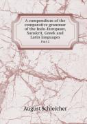 A Compendium Of The Comparative Grammar Of The Indo-European, Sanskrit, Greek And Latin Languages Part 2
