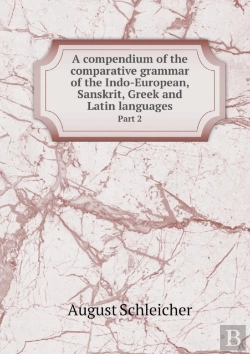 Bertrand.pt - A Compendium Of The Comparative Grammar Of The Indo-European, Sanskrit, Greek And Latin Languages Part 2
