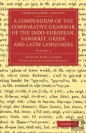 A Compendium Of The Comparative Grammar Of The Indo-European, Sanskrit, Greek And Latin Languages: Volume 2
