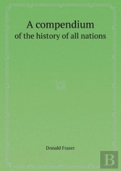 A Compendium Of The History Of All Nations