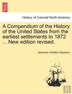 Bertrand.pt - A Compendium Of The History Of The United States From The Earliest Settlements To 1872 ... New Edition Revised.