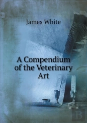 A Compendium Of The Veterinary Art