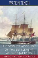 A Complete Account Of The Settlement At Port Jackson (Esprios Classics)