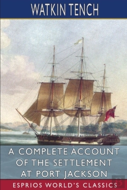 Bertrand.pt - A Complete Account Of The Settlement At Port Jackson (Esprios Classics)