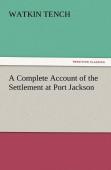 A Complete Account Of The Settlement At Port Jackson