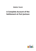 A Complete Account Of The Settlement At Port Jackson
