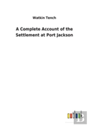 A Complete Account Of The Settlement At Port Jackson