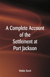 A Complete Account Of The Settlement At Port Jackson