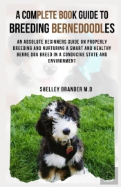 A Complete Book Guide To Breeding Bernedoodles