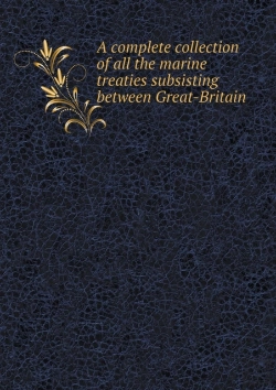Bertrand.pt - A Complete Collection Of All The Marine Treaties Subsisting Between Great-Britain