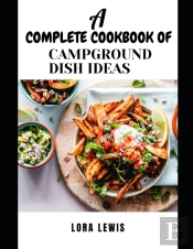 A Complete Cookbook Of Campground Dish Ideas