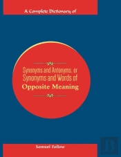 A Complete Dictionary Of Synonyms And Antonyms, Or Synonyms And Words Of Opposite Meaning