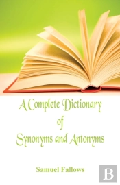 A Complete Dictionary Of Synonyms And Antonyms
