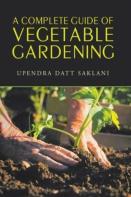 A Complete Guide Of Vegetable Gardening