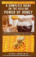 A Complete Guide On The Healing Power Of Honey