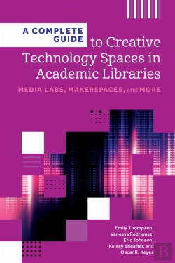 Bertrand.pt - A Complete Guide To Creative Technology Spaces In Academic Libraries