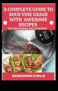 A Complete Guide To Sous Vide Usage With Awesome Recipes For Beginners And Dummies