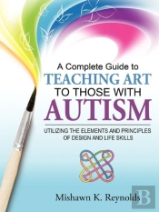 A Complete Guide To Teaching Art To Those With Autism