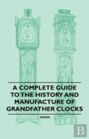 A Complete Guide To The History And Manufacture Of Grandfather Clocks