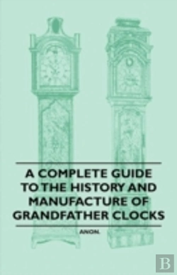 Bertrand.pt - A Complete Guide To The History And Manufacture Of Grandfather Clocks