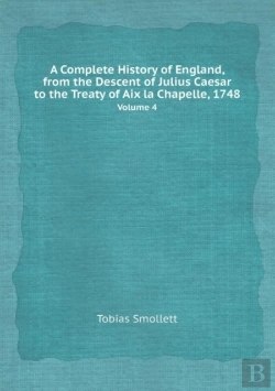 Bertrand.pt - A Complete History Of England, From The Descent Of Julius Caesar To The Treaty Of Aix La Chapelle, 1748 Volume 4