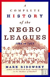 A Complete History Of The Negro Leagues, 1884 To 1955