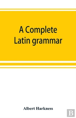 Bertrand.pt - A Complete Latin Grammar