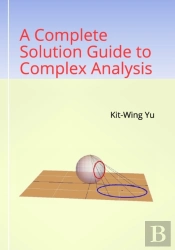 A Complete Solution Guide To Complex Analysis
