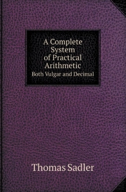 Bertrand.pt - A Complete System Of Practical Arithmetic Both Vulgar And Decimal