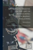 A Complete Treatise On The Art Of Retouching Photographic Negatives