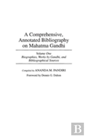 A Comprehensive, Annotated Bibliography On Mahatma Gandhi
