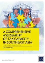 A Comprehensive Assessment Of Tax Capacity In Southeast Asia